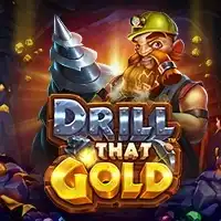 DRILL THAT GOLD